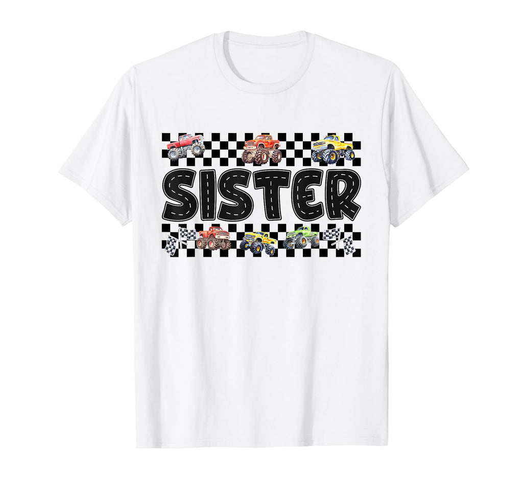 Sister Monster Truck Family Crew Birthday T-Shirt - Novelty Apparel Unisex - T-Shirt, Sweatshirt, Hoodie
