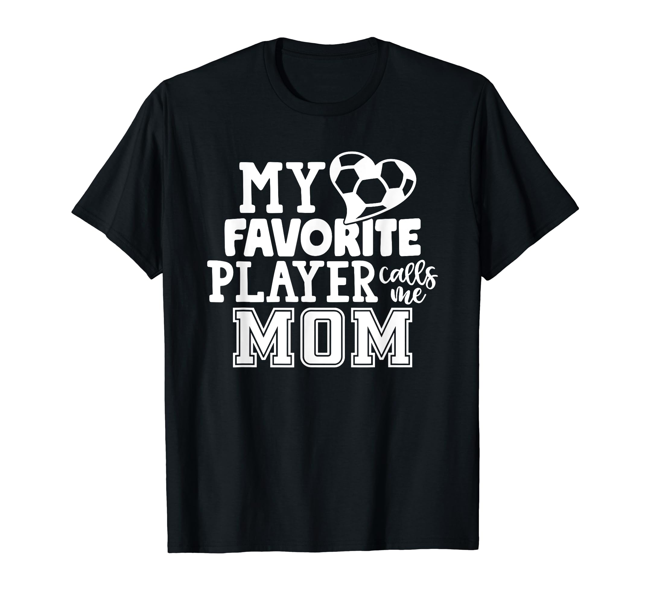 My Favorite Player Calls Me Mom Soccer T-Shirt - Unique Graphic Men Women - T-Shirt, Sweatshirt, Hoodie