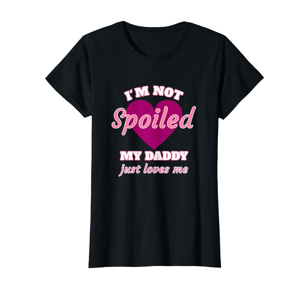Im Not Spoiled My Daddy Just Loves Me T-Shirt - Streetwear Style Men Women - T-Shirt, Sweatshirt, Hoodie