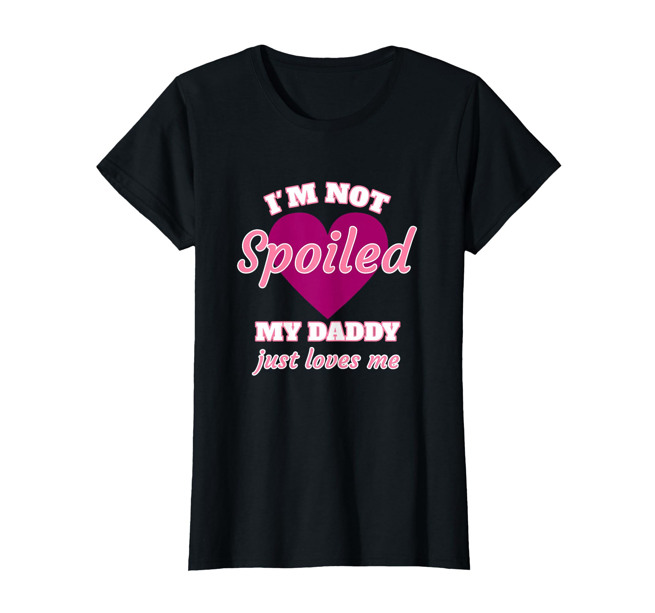 Im Not Spoiled My Daddy Just Loves Me T-Shirt - Streetwear Style Men Women - T-Shirt, Sweatshirt, Hoodie