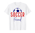 Soccer Friend Soccer Ball Support T-Shirt - Casual Everyday Wear Men Women - T-Shirt, Sweatshirt, Hoodie