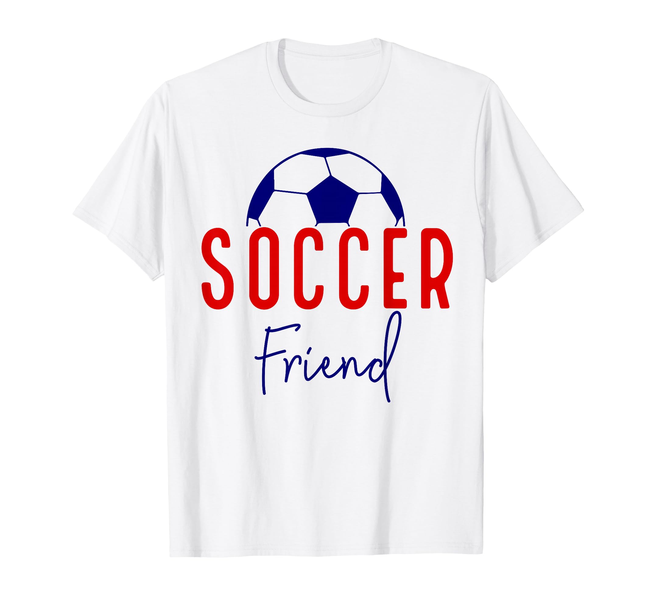 Soccer Friend Soccer Ball Support T-Shirt - Casual Everyday Wear Men Women - T-Shirt, Sweatshirt, Hoodie
