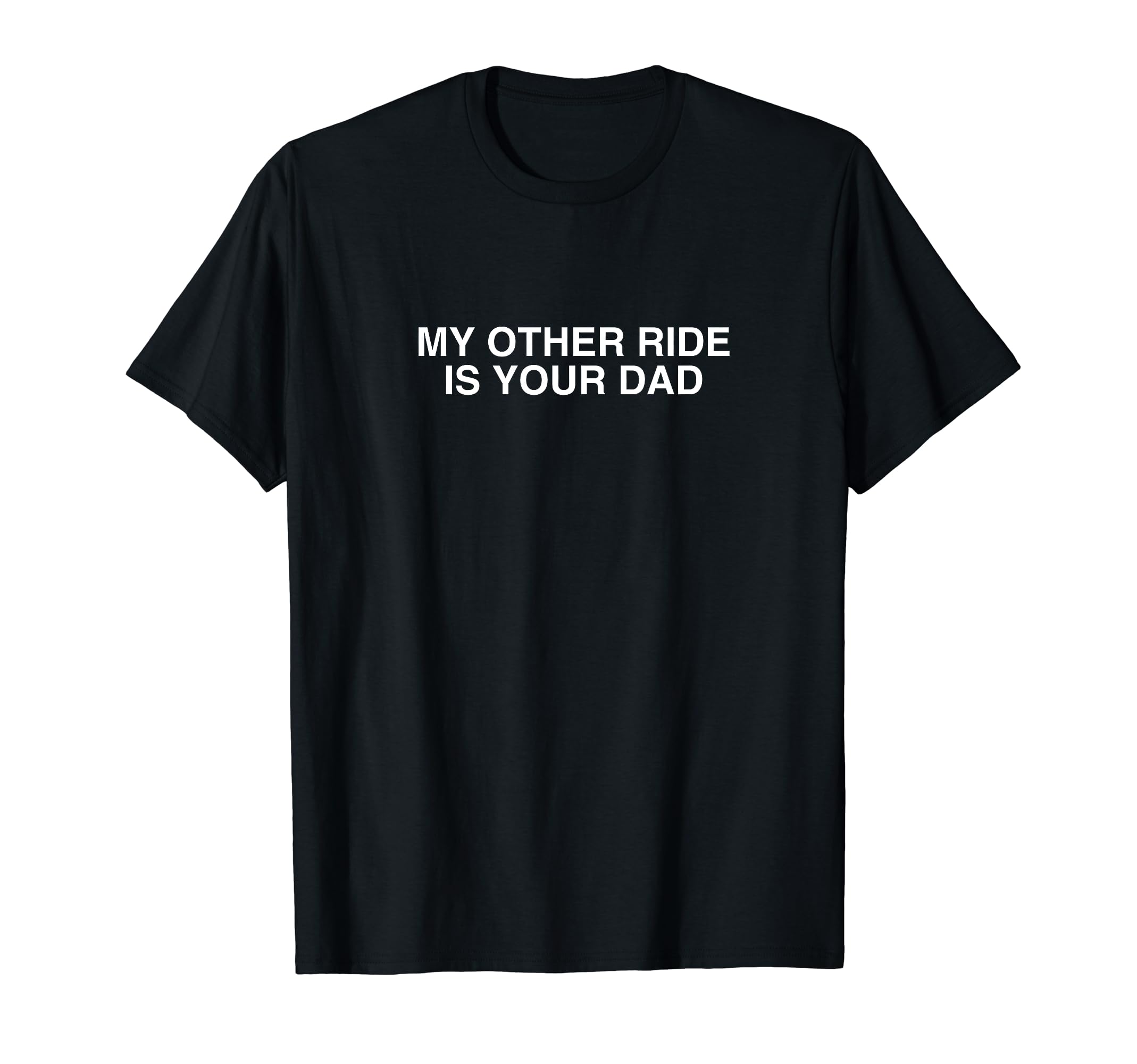 My Other Ride Is Your Dad Y2K Dark T-Shirt - Graphic Print Men Women - T-Shirt, Sweatshirt, Hoodie