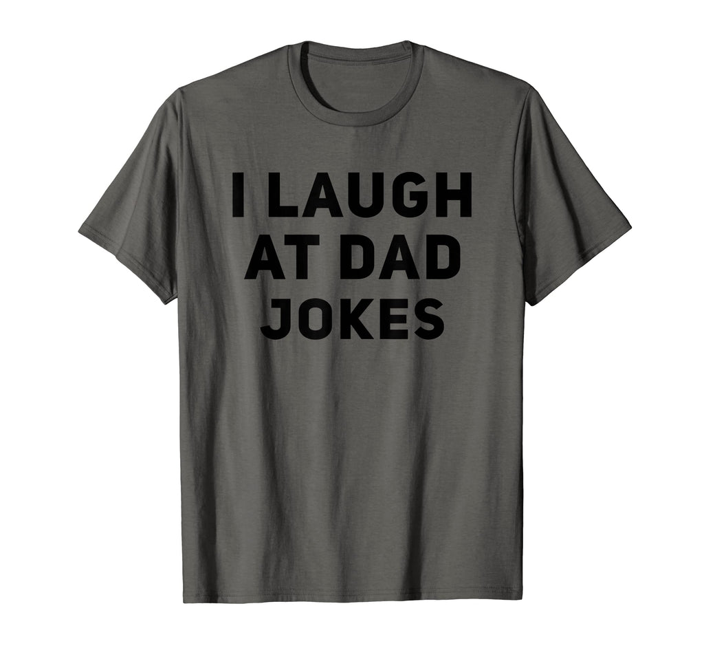 I Laugh Dad Jokes T-Shirt - Unique Graphic Men Women - T-Shirt, Sweatshirt, Hoodie
