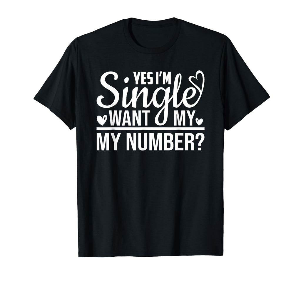 Funny I Am Single Want My Number Funny T-Shirt - Unique Graphic Unisex - T-Shirt, Sweatshirt, Hoodie