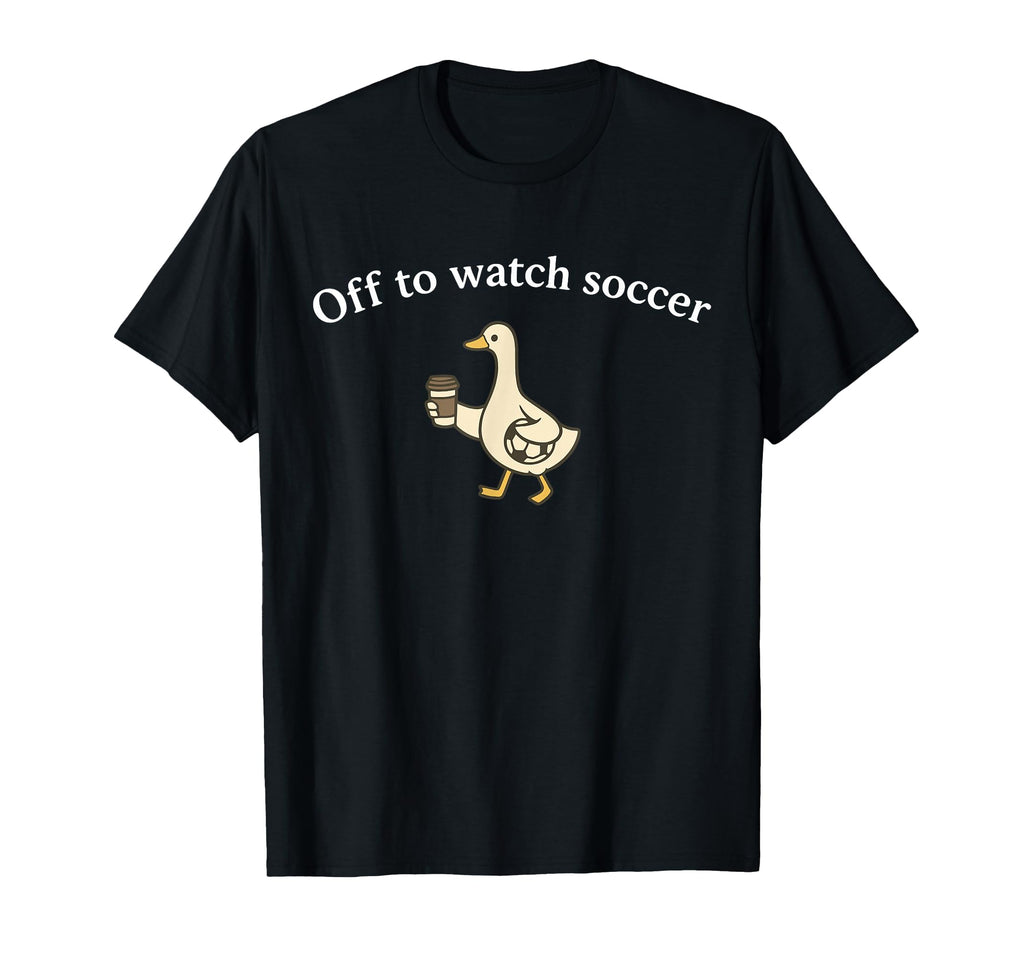 Funny Silly Goose Off To Watch Soccer Mom T-Shirt - Graphic Print Unisex - T-Shirt, Sweatshirt, Hoodie