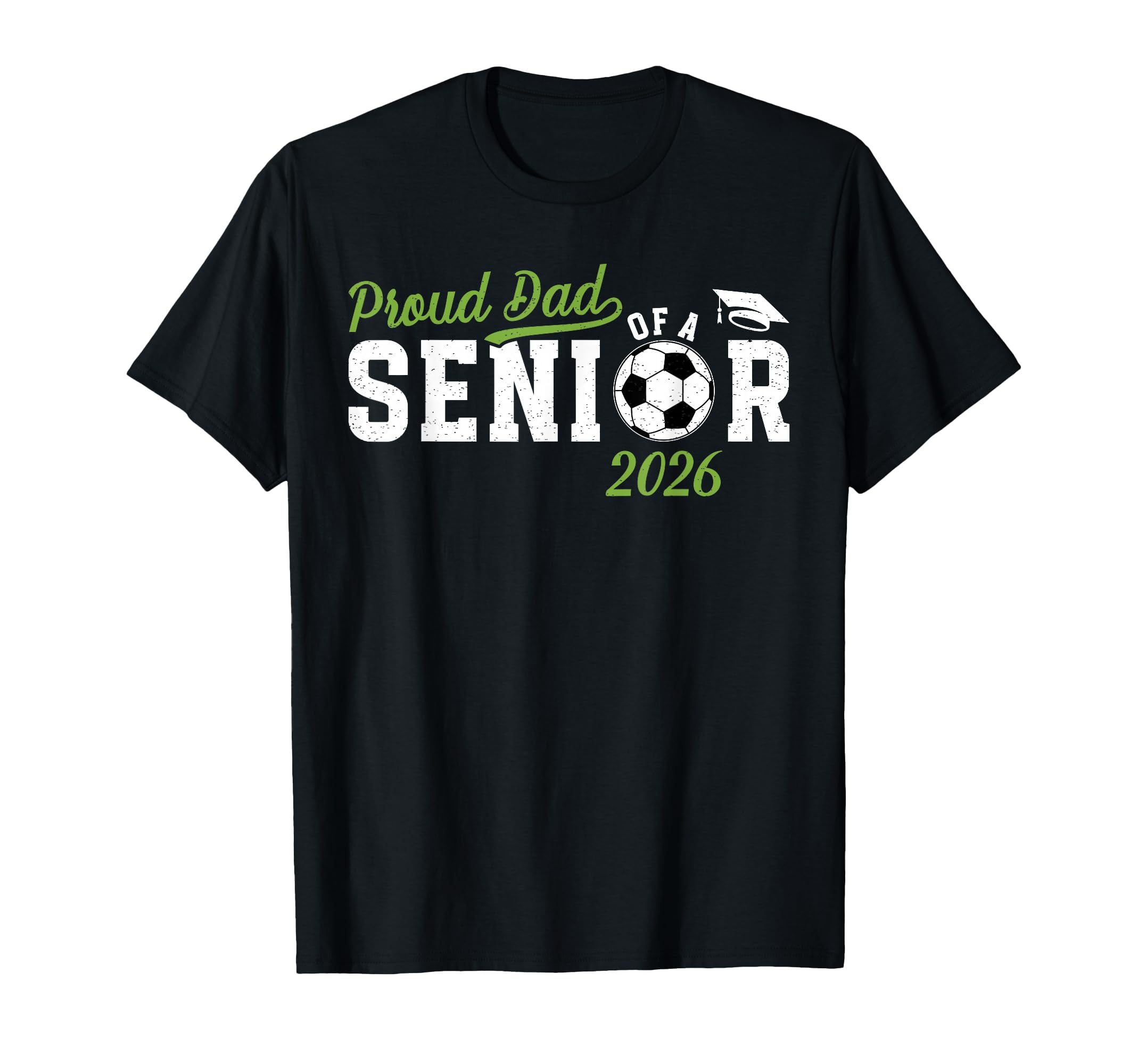 Proud Dad Soccer Senior Dad 2026 T-Shirt - Streetwear Style Men Women - T-Shirt, Sweatshirt, Hoodie
