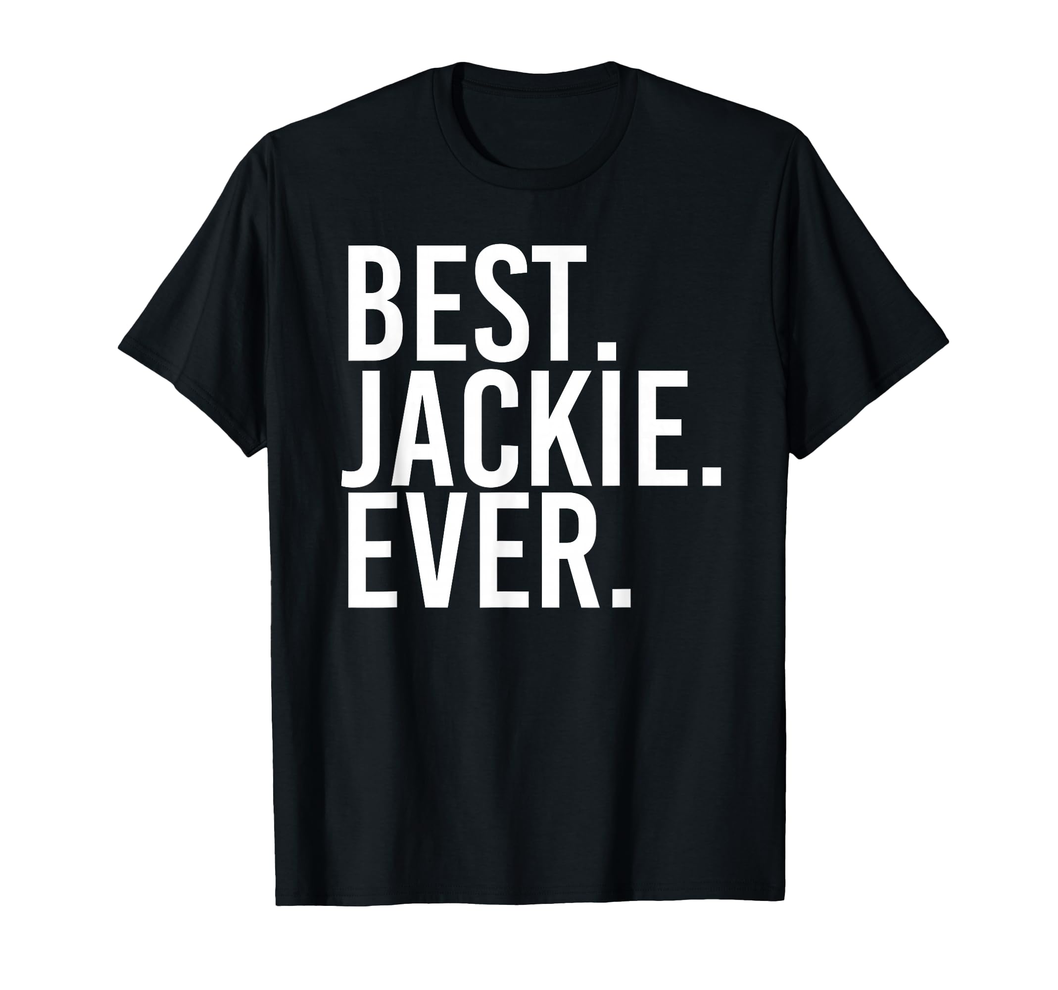 Best Jackie Ever Funny Personalized T-Shirt - Custom Art Print for Adults - T-Shirt, Sweatshirt, Hoodie