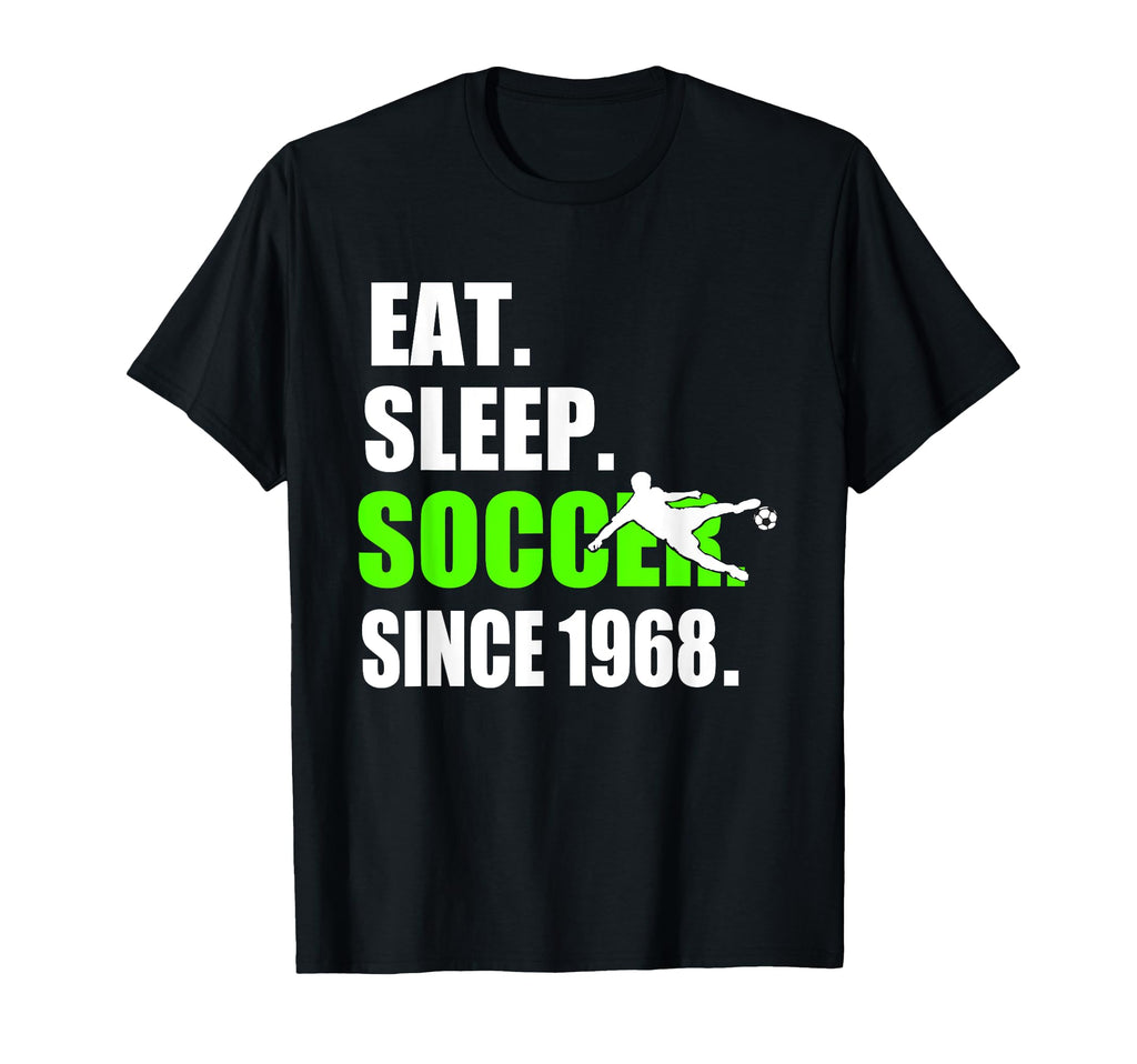Eat Sleep Soccer Since 1968 51St T-Shirt - Fun Novelty Design for Adults - T-Shirt, Sweatshirt, Hoodie