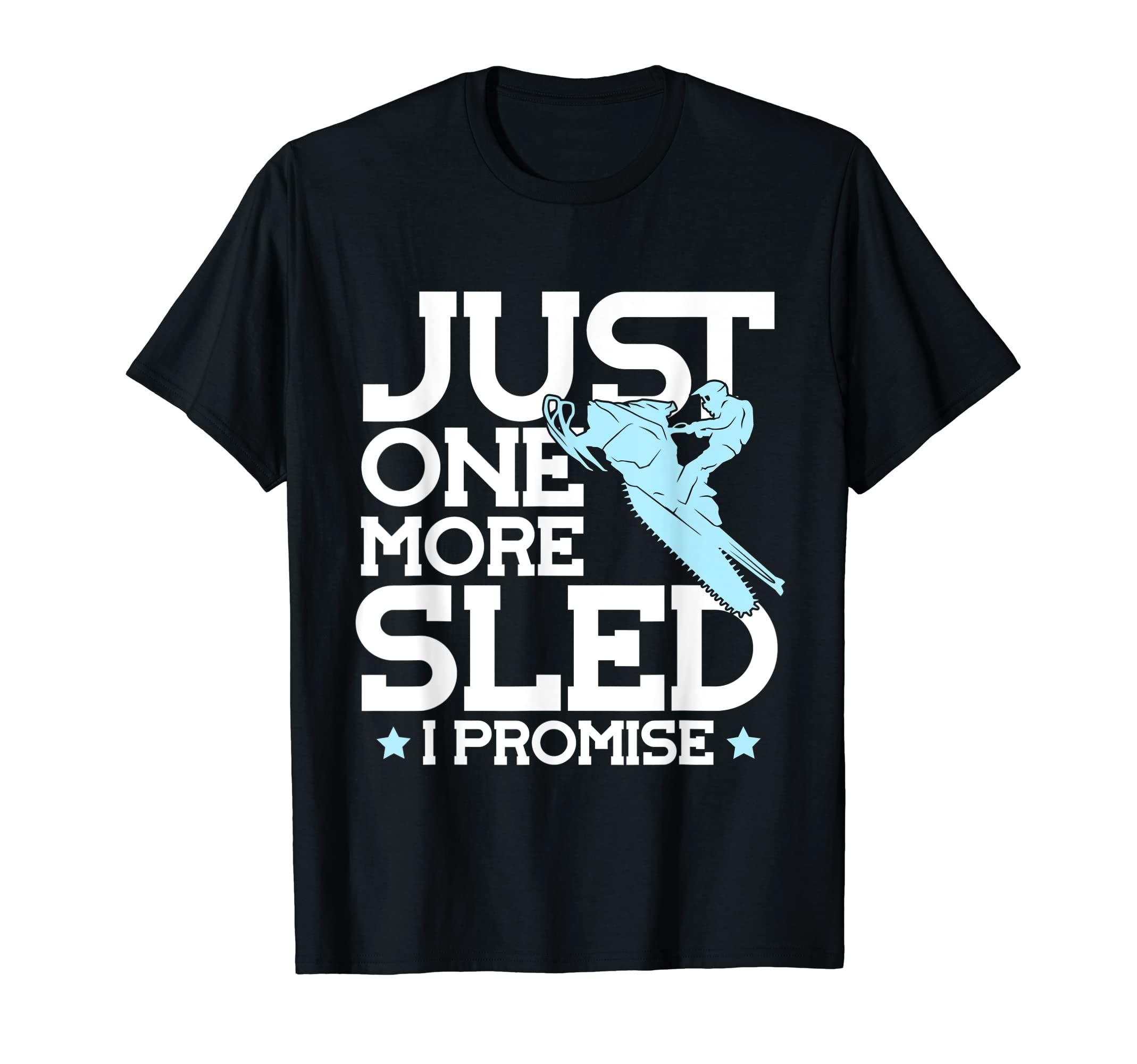Just One More Sledge Snowmobile Snow T-Shirt - Custom Art Print Men Women - T-Shirt, Sweatshirt, Hoodie