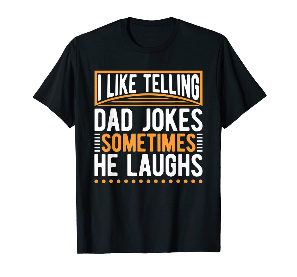 I Like Telling Dad Jokes Sometimes He T-Shirt - Trendy Graphic Men Women - T-Shirt, Sweatshirt, Hoodie