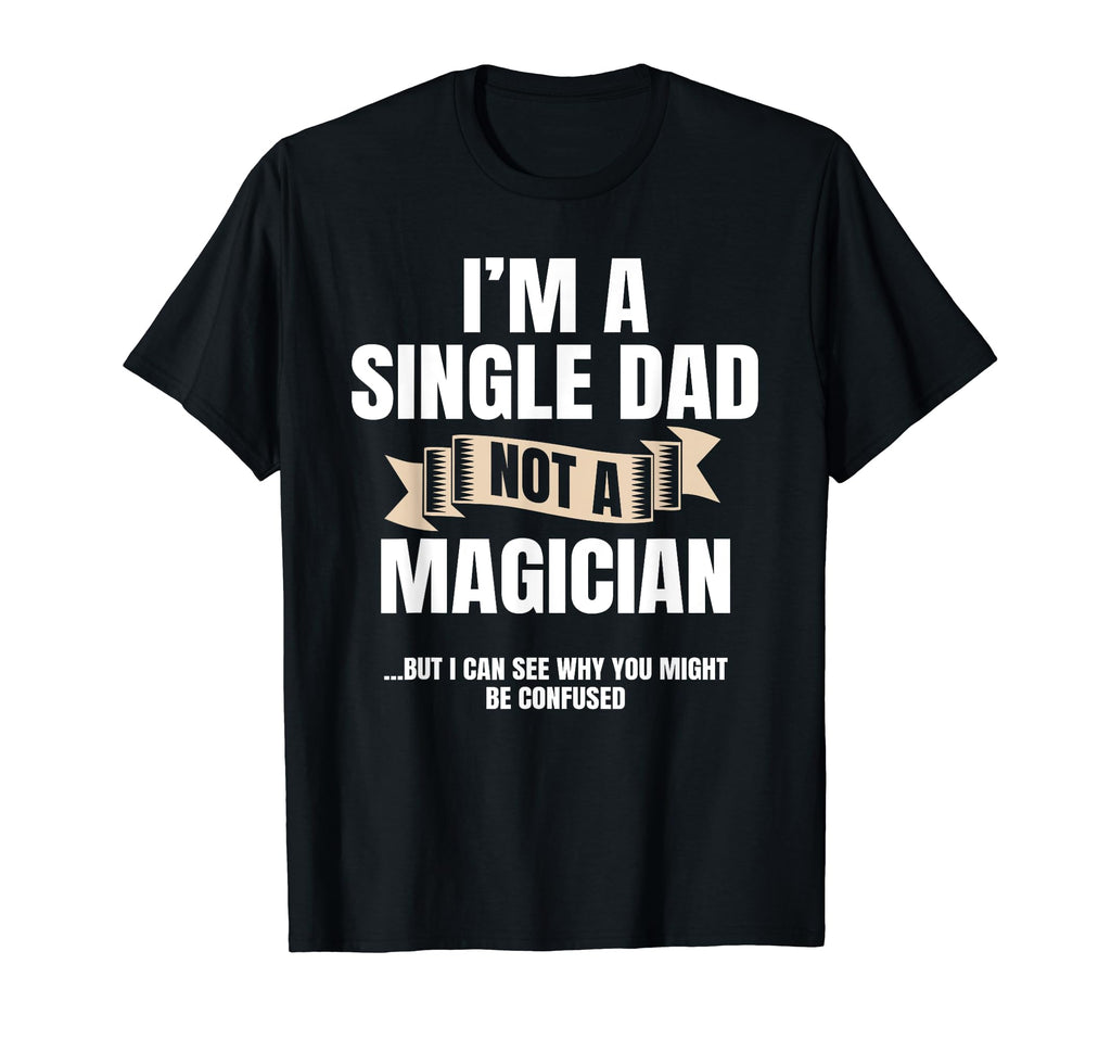 Single Dad Not Magician Sole Parent T-Shirt - Custom Art Print for Adults - T-Shirt, Sweatshirt, Hoodie