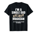 Single Dad Not Magician Sole Parent T-Shirt - Custom Art Print for Adults - T-Shirt, Sweatshirt, Hoodie