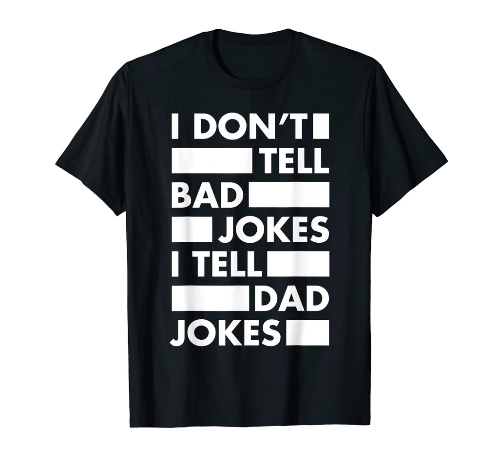 Mens I Dont Tell Bad Jokes I Tell T-Shirt - Fun Novelty Design Men Women - T-Shirt, Sweatshirt, Hoodie