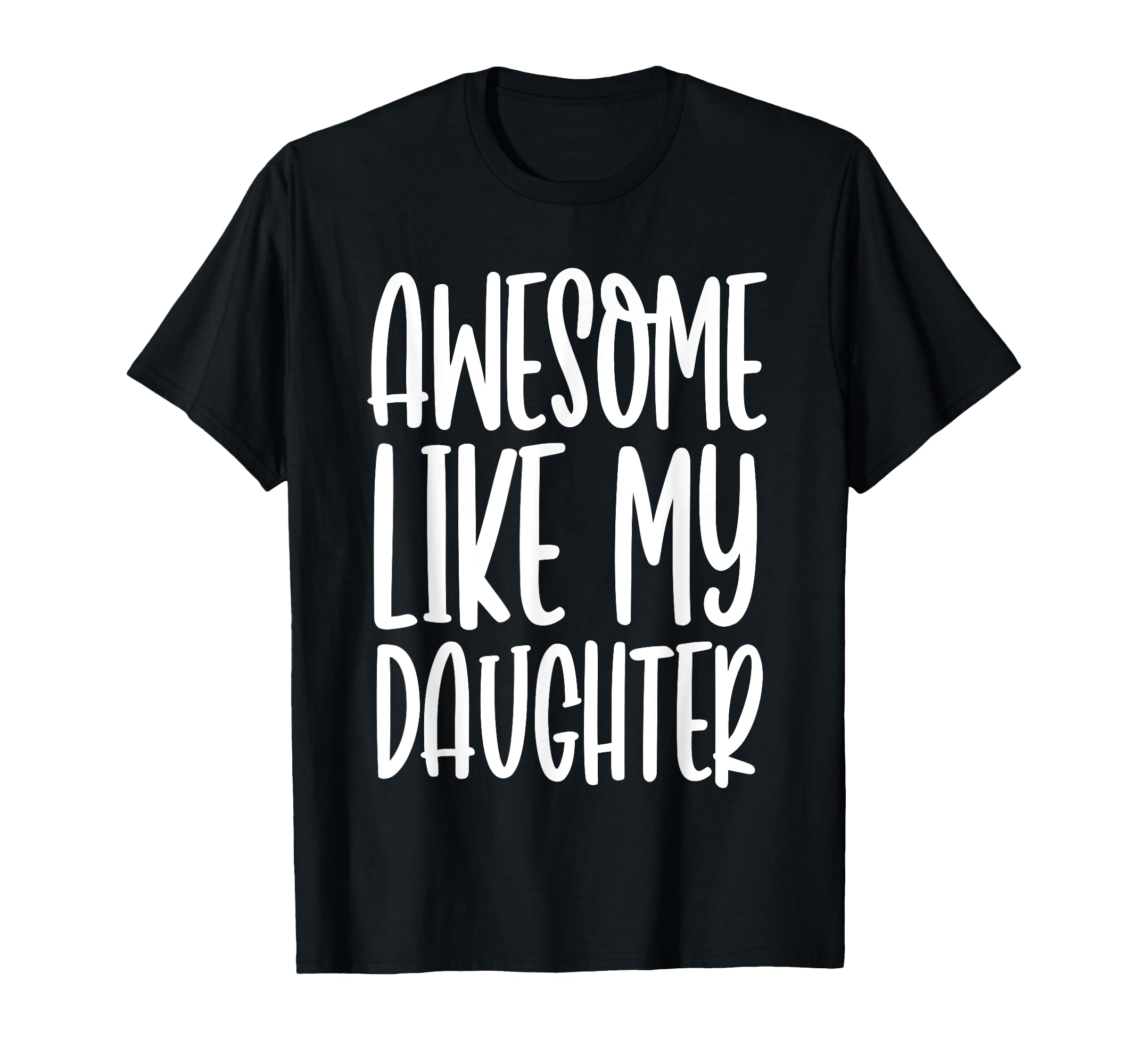 Funny Dad Joke Awesome Like My Daughter T-Shirt - Unique Graphic Unisex - T-Shirt, Sweatshirt, Hoodie