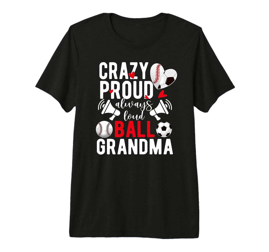Crazy Proud Always Loud Ball T-Shirt - Casual Everyday Wear Men Women - T-Shirt, Sweatshirt, Hoodie