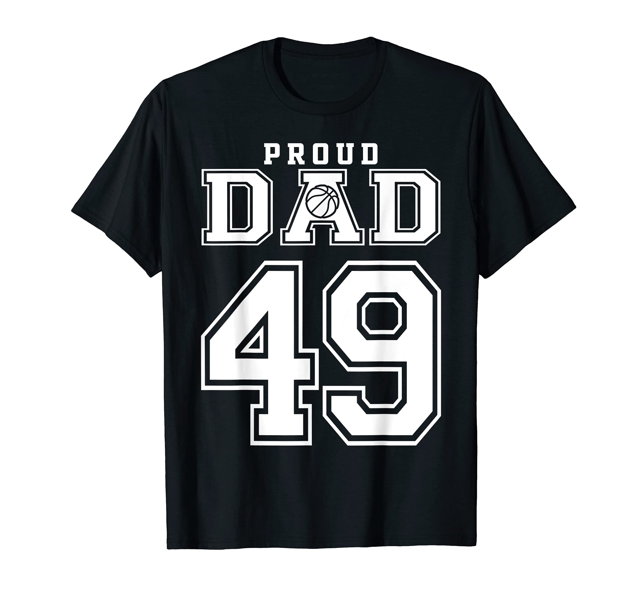 Number 49 Custom Proud Basketball Dad T-Shirt - Graphic Print Men Women - T-Shirt, Sweatshirt, Hoodie