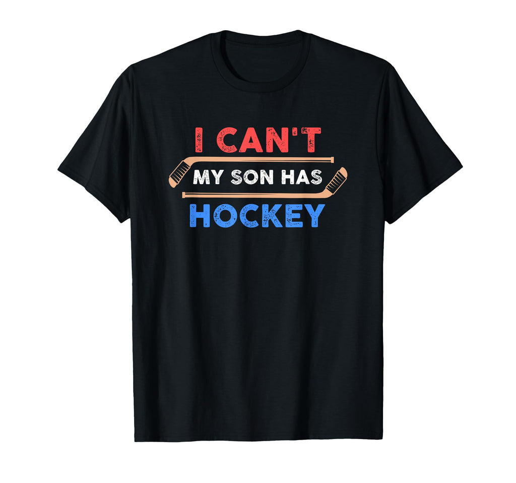 I Cant My Son Has Hockey Hockey Dad T-Shirt - Custom Art Print for Adults - T-Shirt, Sweatshirt, Hoodie