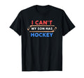 I Cant My Son Has Hockey Hockey Dad T-Shirt - Custom Art Print for Adults - T-Shirt, Sweatshirt, Hoodie