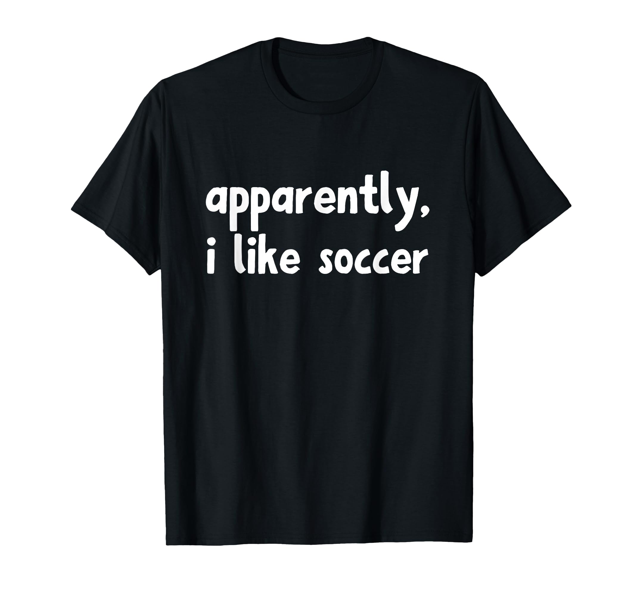Apparently I Like Soccer T-Shirt - Trendy Graphic for Adults - T-Shirt, Sweatshirt, Hoodie