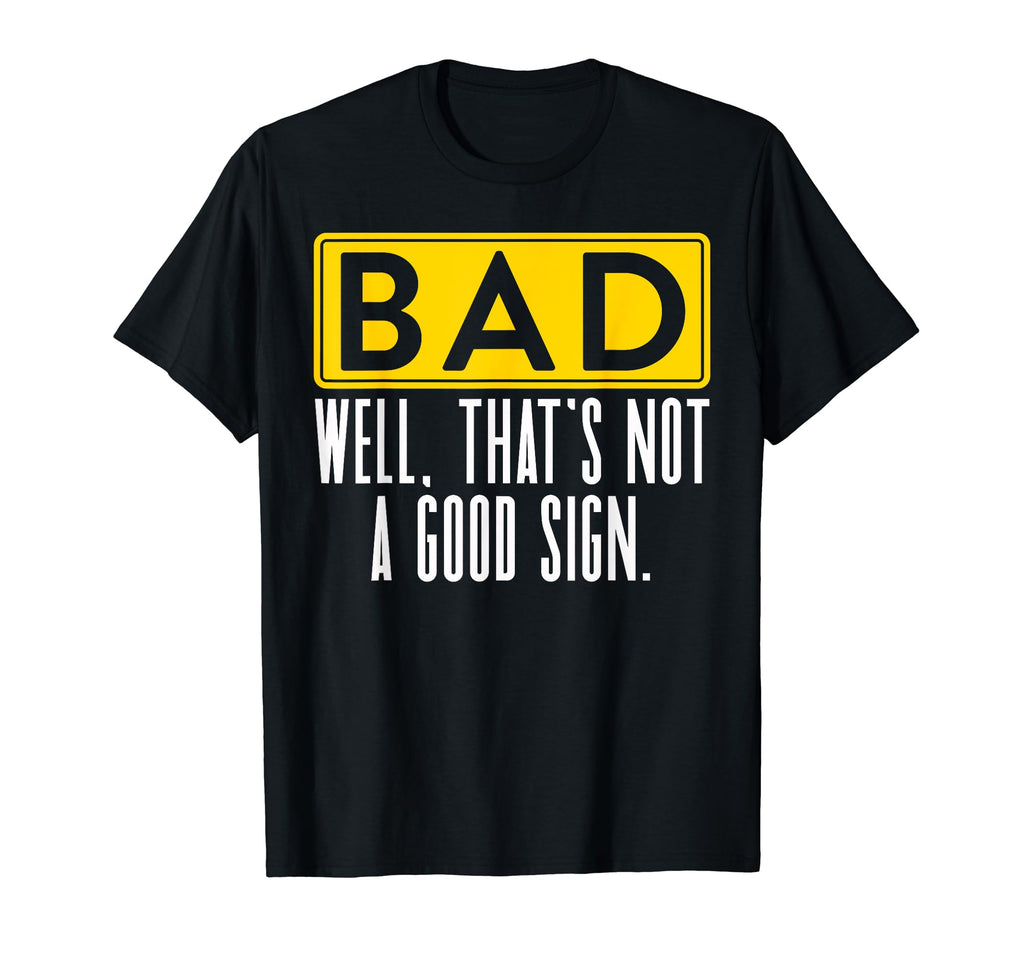 Funny Well Thats Not Good Sign Dad Joke T-Shirt - Aesthetic Graphic Unisex - T-Shirt, Sweatshirt, Hoodie