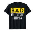 Funny Well Thats Not Good Sign Dad Joke T-Shirt - Aesthetic Graphic Unisex - T-Shirt, Sweatshirt, Hoodie