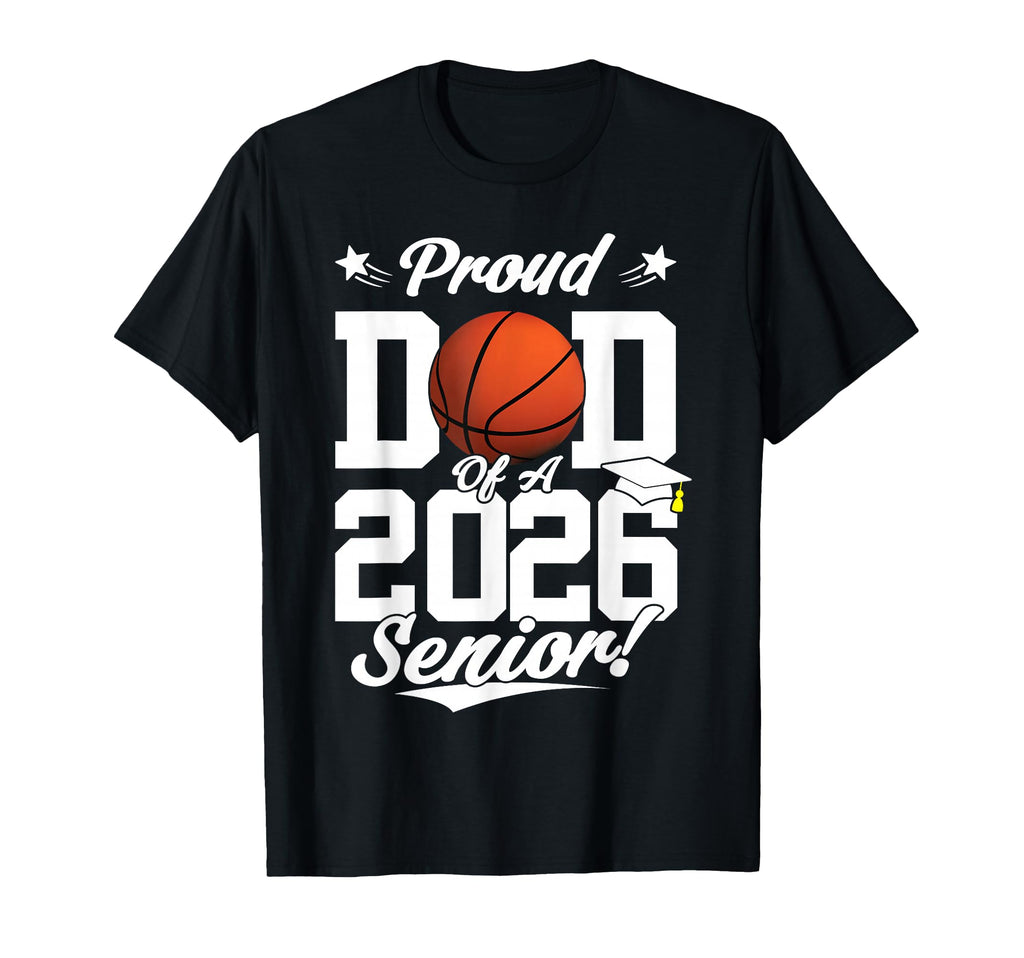 Proud Dad 2026 Senior Basketball T-Shirt - Novelty Apparel Men Women - T-Shirt, Sweatshirt, Hoodie