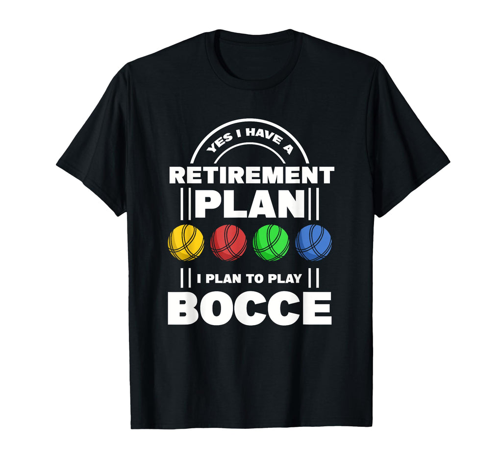 My Retirement Plan Bocce Ball Player T-Shirt - Unique Graphic Men Women - T-Shirt, Sweatshirt, Hoodie