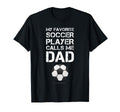 Funny Soccer My Favorite Soccer Player T-Shirt - Novelty Apparel Men Women - T-Shirt, Sweatshirt, Hoodie
