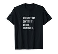 Mens Dont Try It Home Funny T-Shirt - Casual Everyday Wear for Adults - T-Shirt, Sweatshirt, Hoodie