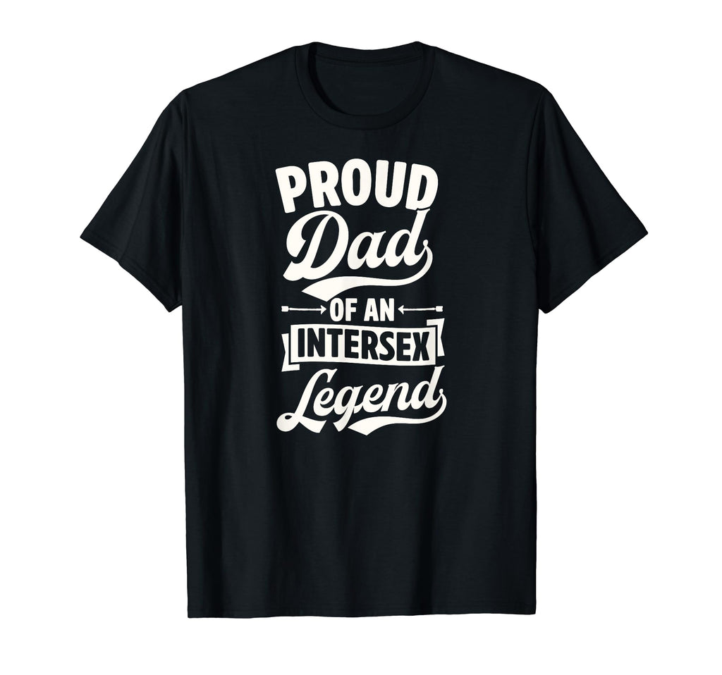 Proud Dad Intersex Legend Proud T-Shirt - Fun Novelty Design for Adults - T-Shirt, Sweatshirt, Hoodie