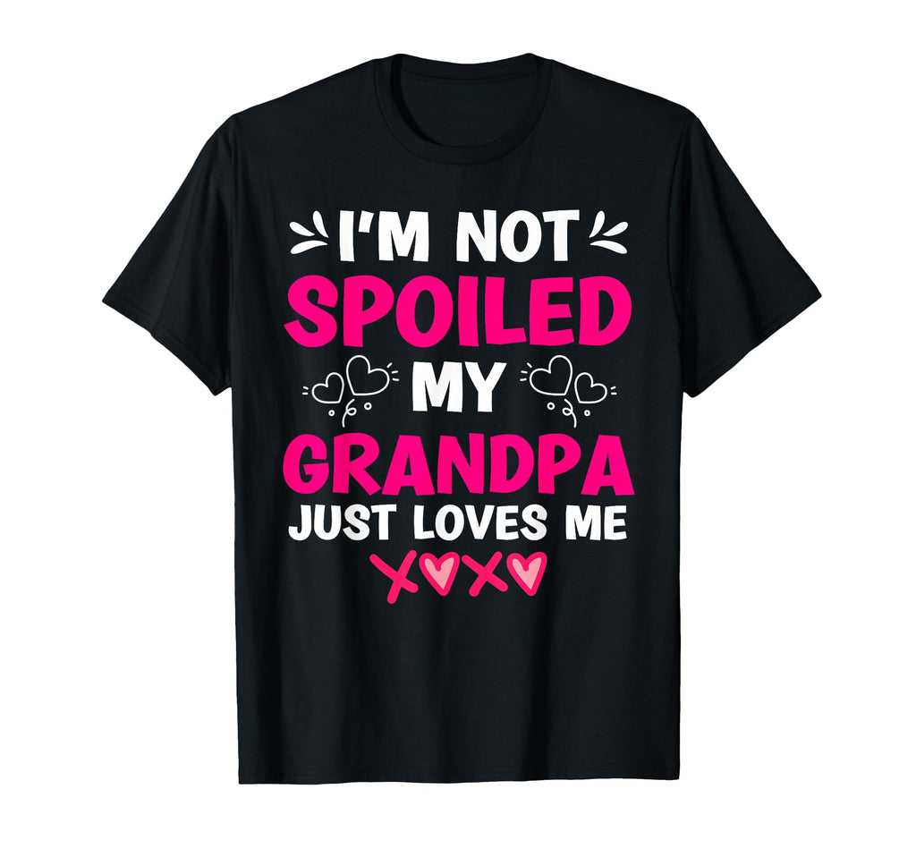Im Not Spoiled My Grandpa Just Loves Me T-Shirt - Aesthetic Graphic Unisex - T-Shirt, Sweatshirt, Hoodie