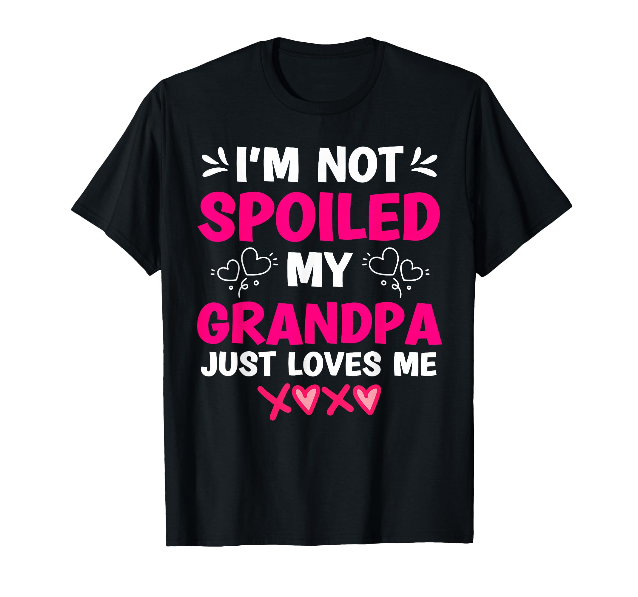 Im Not Spoiled My Grandpa Just Loves Me T-Shirt - Aesthetic Graphic Unisex - T-Shirt, Sweatshirt, Hoodie