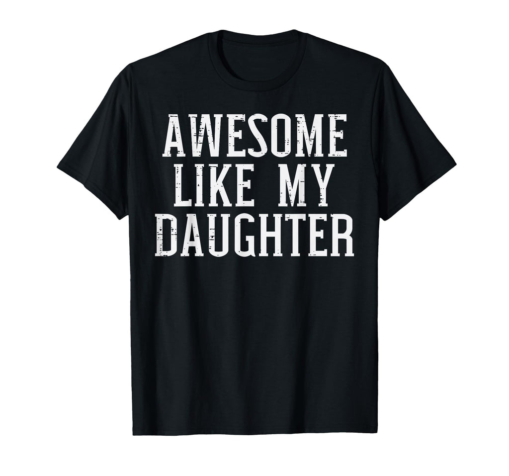 Awesome Like My Daughter Funny Dad T-Shirt - Custom Art Print Unisex - T-Shirt, Sweatshirt, Hoodie