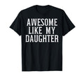 Awesome Like My Daughter Funny Dad T-Shirt - Custom Art Print Unisex - T-Shirt, Sweatshirt, Hoodie