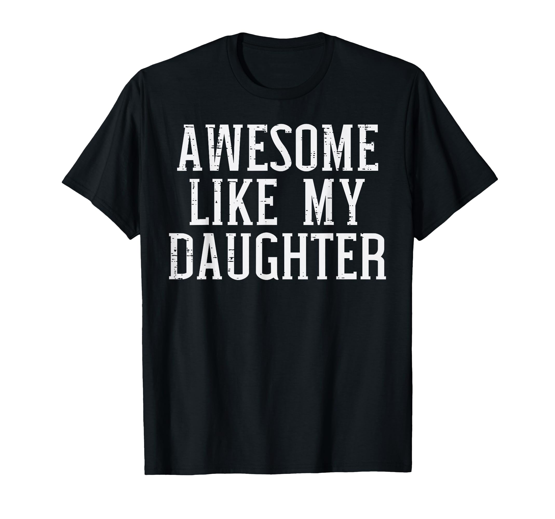 Awesome Like My Daughter Funny Dad T-Shirt - Custom Art Print Unisex - T-Shirt, Sweatshirt, Hoodie