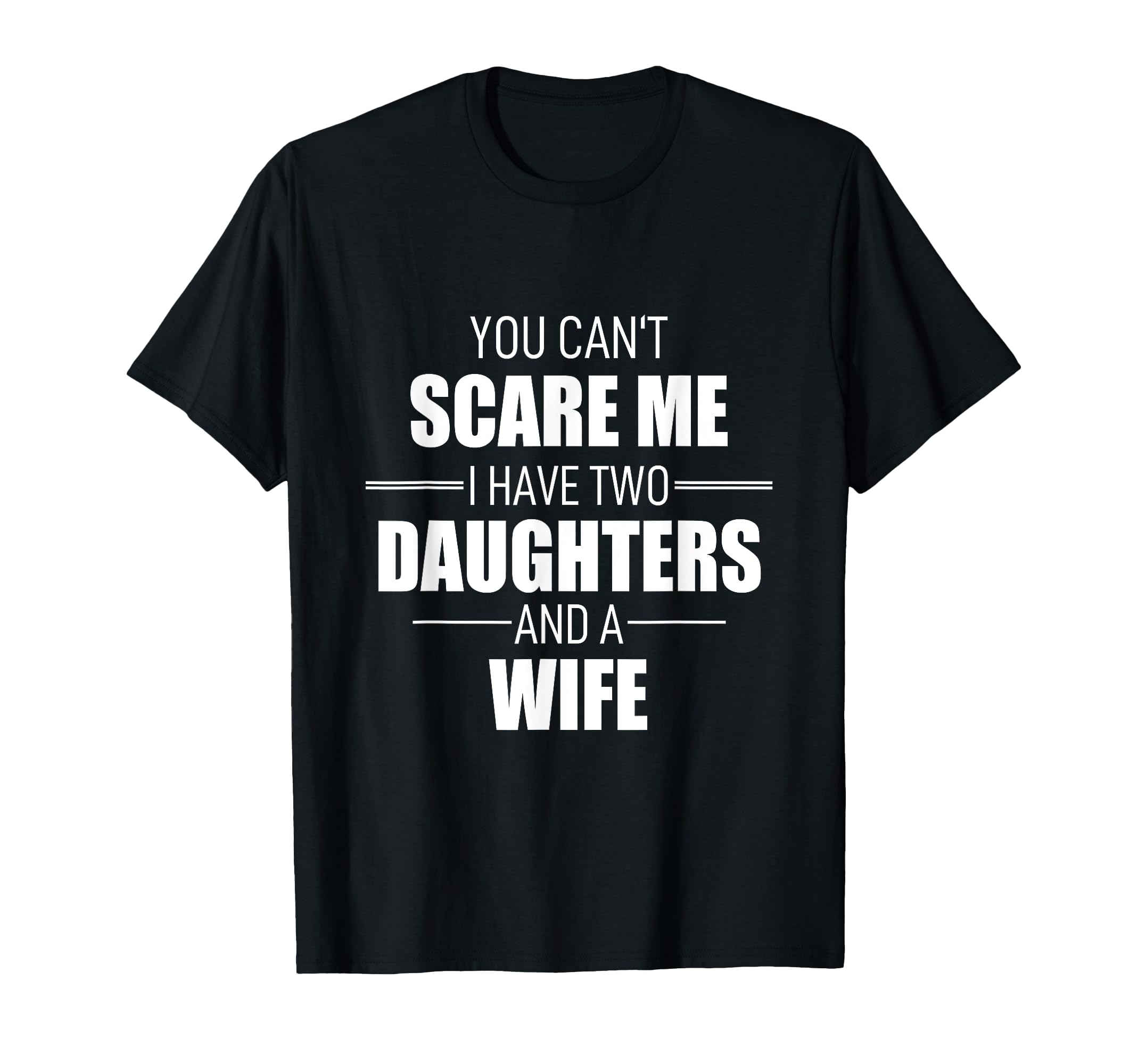 You Can T Scare Me I Have 2 Daughters T-Shirt - Aesthetic Graphic Unisex - T-Shirt, Sweatshirt, Hoodie