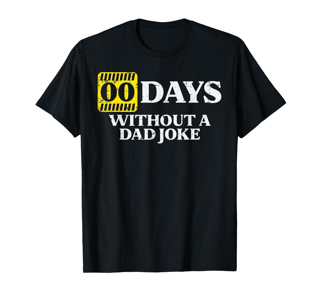 0 Days Without Dad Joke Funny Fathers T-Shirt - Fun Novelty Design Unisex - T-Shirt, Sweatshirt, Hoodie