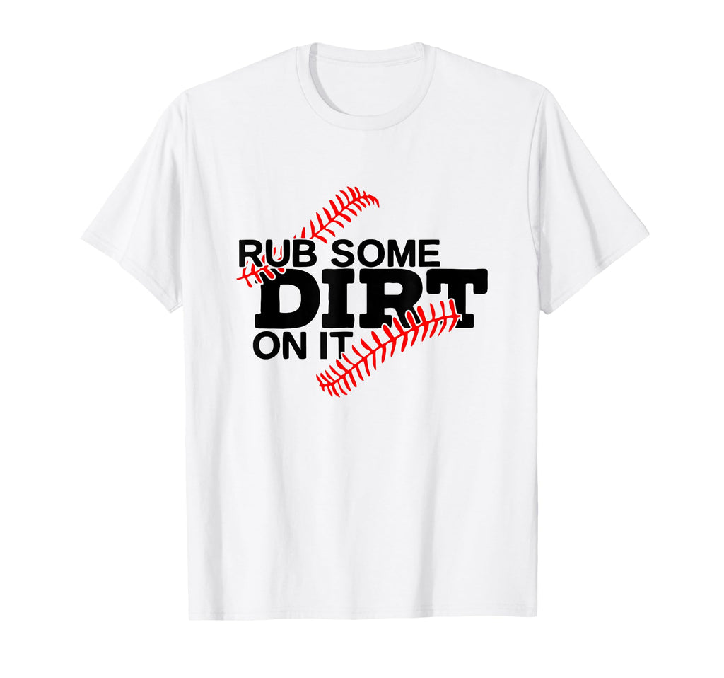 Rub Some Dirt It Funny Sports Coach T-Shirt - Trendy Graphic for Adults - T-Shirt, Sweatshirt, Hoodie