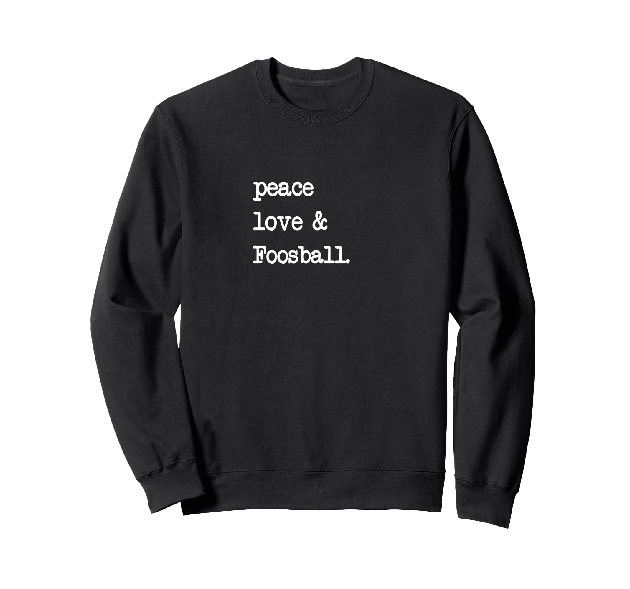 Peace Love Foosball Table Soccer Sweatshirt - Graphic Print Men Women - T-Shirt, Sweatshirt, Hoodie