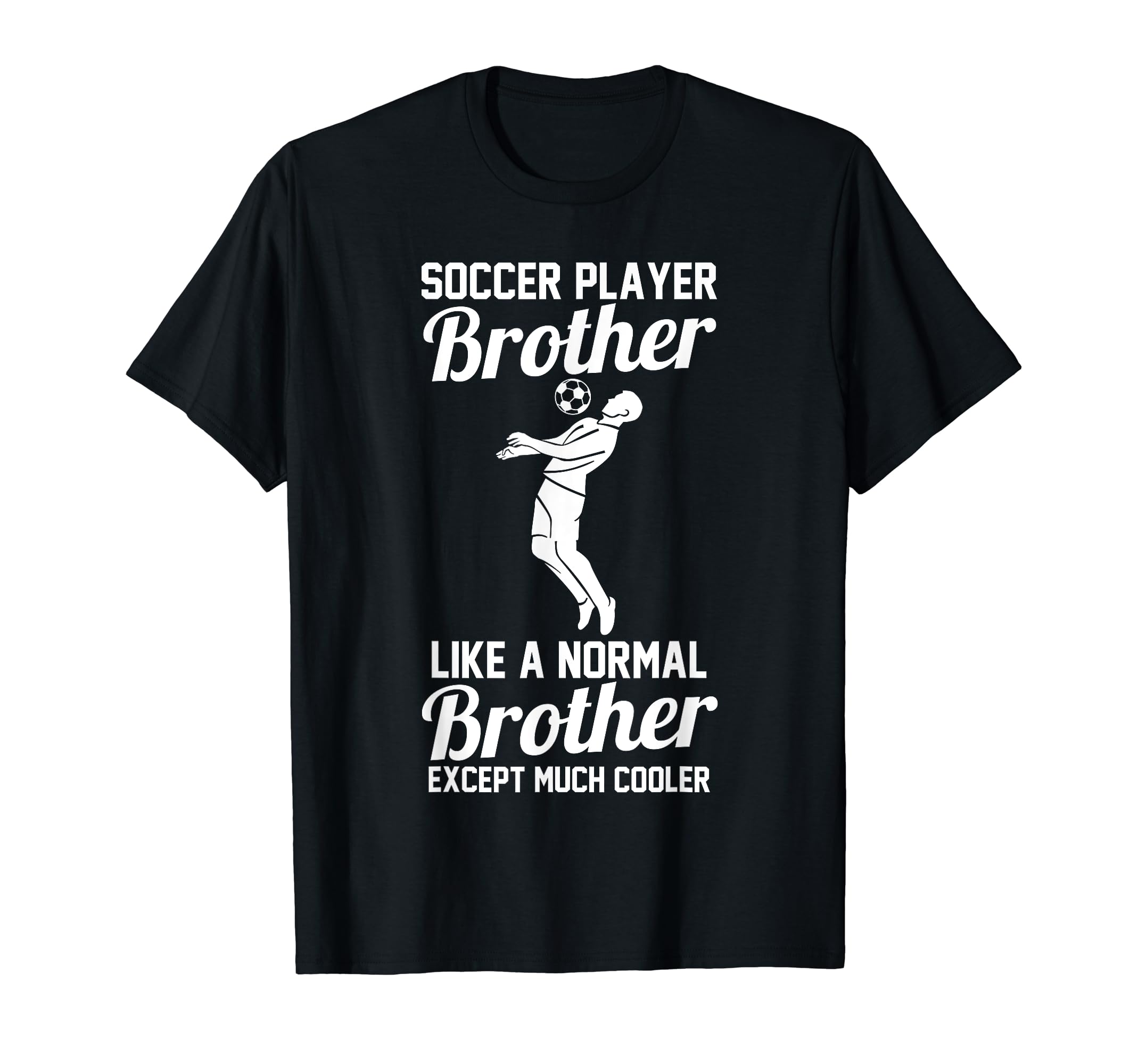 Brother Soccer T-Shirt - Custom Art Print for Adults - T-Shirt, Sweatshirt, Hoodie