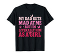 My Dad Gets Mad Me But Im Literally T-Shirt - Novelty Apparel for Adults - T-Shirt, Sweatshirt, Hoodie