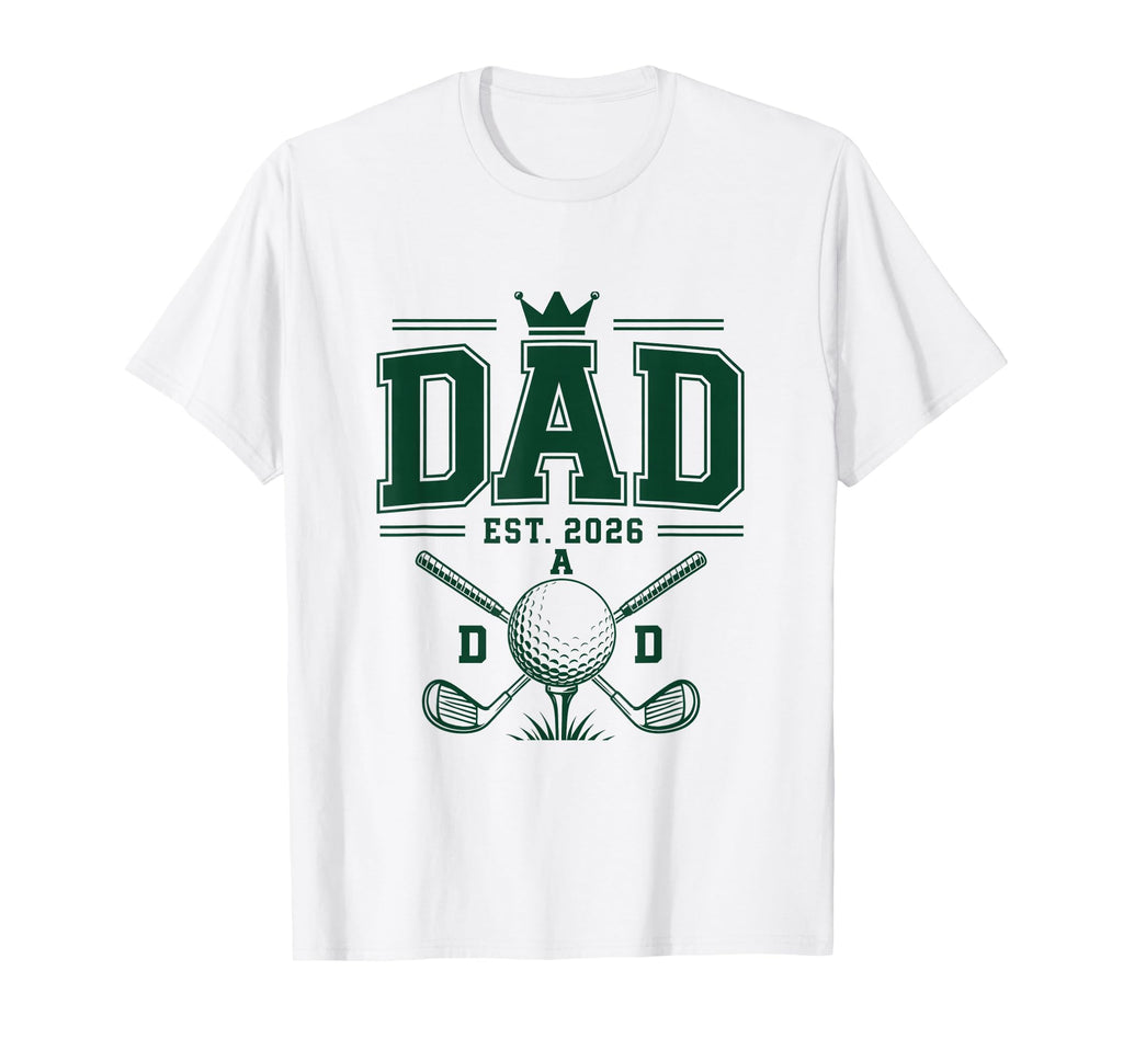 Dad Est 2026 Dad First Golf Dad T-Shirt - Unique Graphic for Adults - T-Shirt, Sweatshirt, Hoodie
