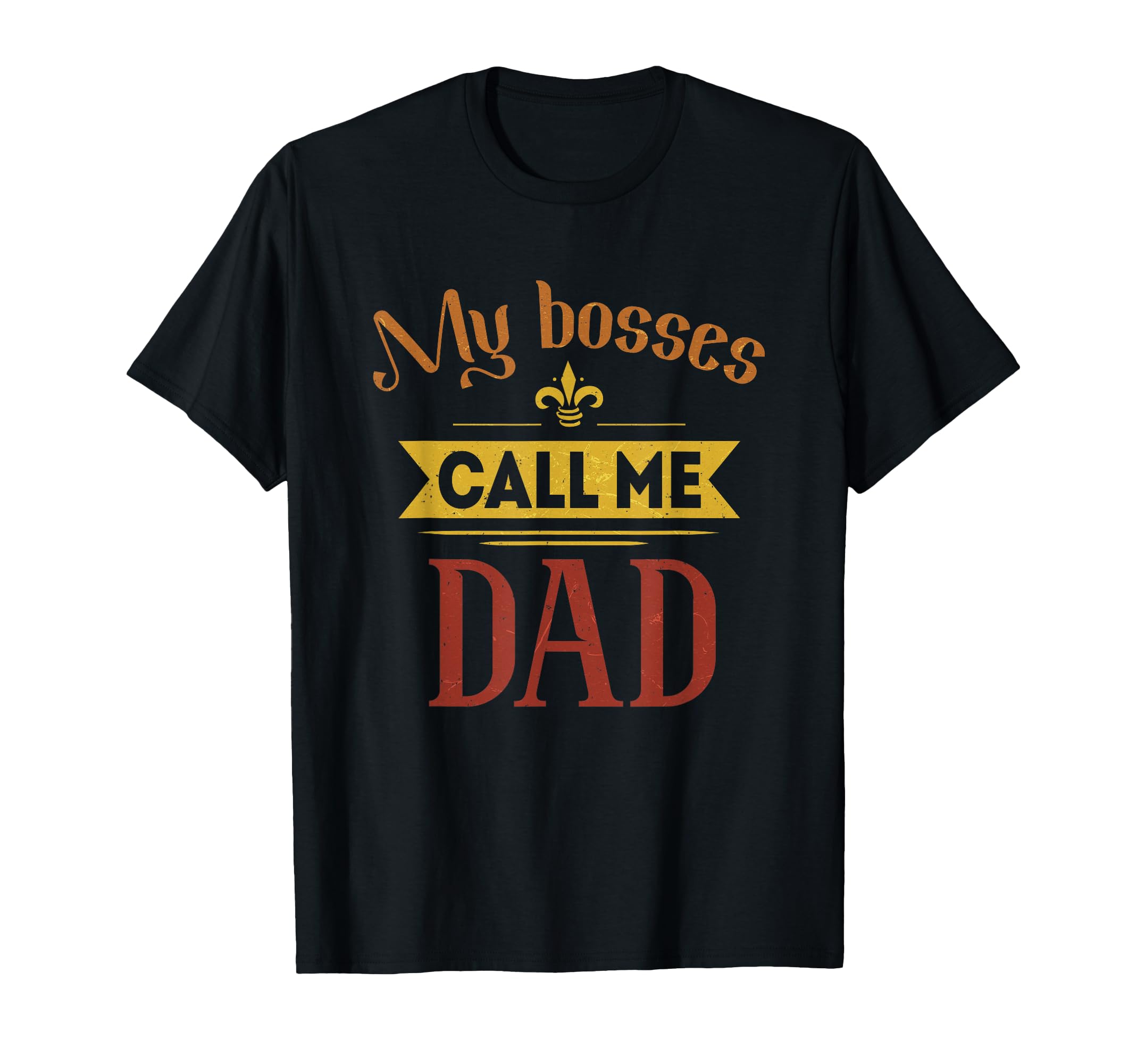 My Bosses Call Me Dad Fathers Day Dad T-Shirt - Novelty Apparel Unisex - T-Shirt, Sweatshirt, Hoodie