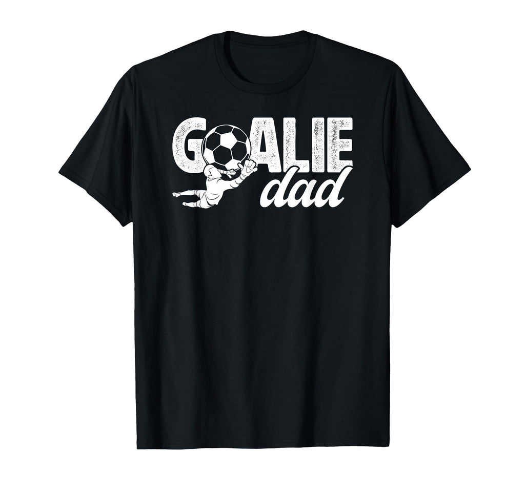Soccer Goalie Dad Soccer Goalkeeper T-Shirt - Streetwear Style Unisex - T-Shirt, Sweatshirt, Hoodie