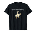 Off To Watch Soccer Funny Soccer Mom Goose T-Shirt - Graphic Print Unisex - T-Shirt, Sweatshirt, Hoodie