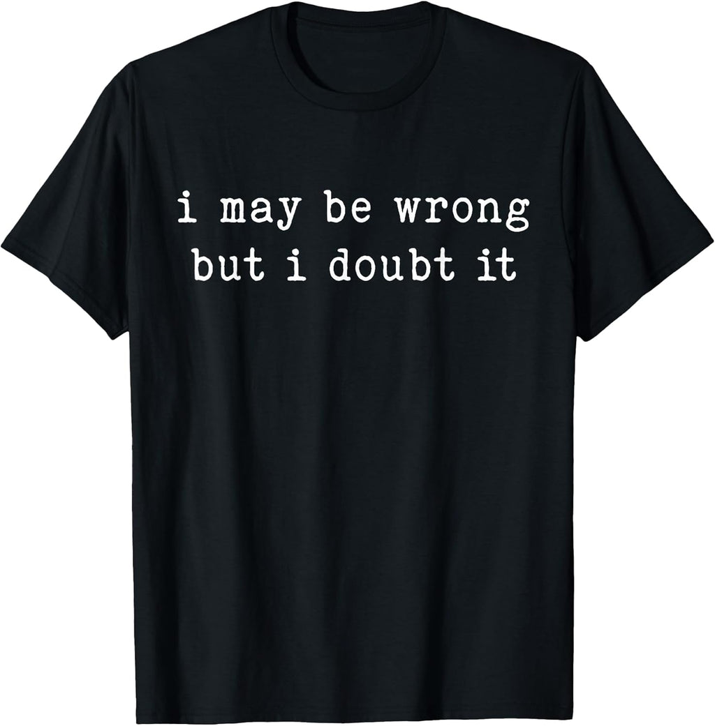 I May Be Wrong But Doubt It Funny Sarcastic Quote - Adult & Kids T-Shirts, Sweatshirts & Hoodies apparel design preview 1