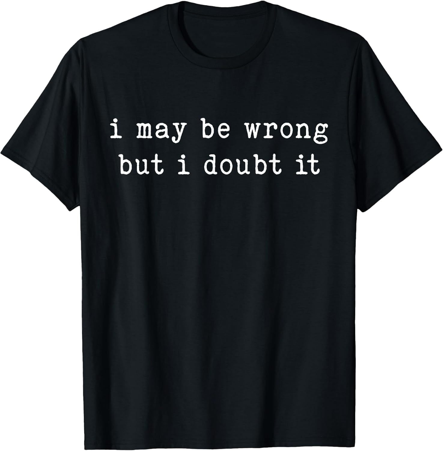 I May Be Wrong But Doubt It Funny Sarcastic Quote - Adult & Kids T-Shirts, Sweatshirts & Hoodies apparel design preview 1