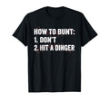 How To Bunt Dont Hit Dinger T-Shirt - Casual Everyday Wear Men Women - T-Shirt, Sweatshirt, Hoodie