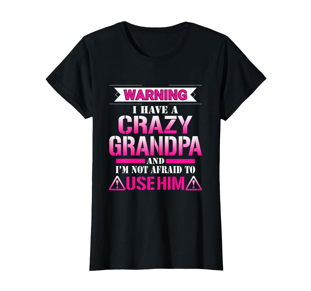 Warning I Have Crazy Grandpa Gift T-Shirt - Trendy Graphic Men Women - T-Shirt, Sweatshirt, Hoodie